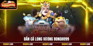 Bắn cá Long Vương Rongho99