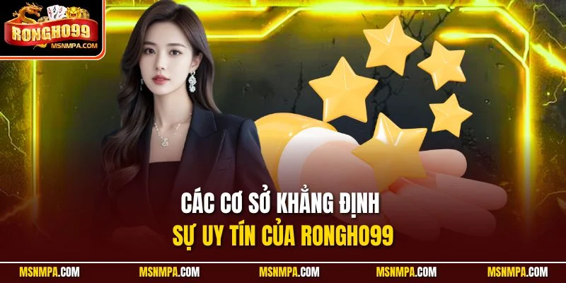 Các cơ sở khẳng định sự uy tín của Rongho99
