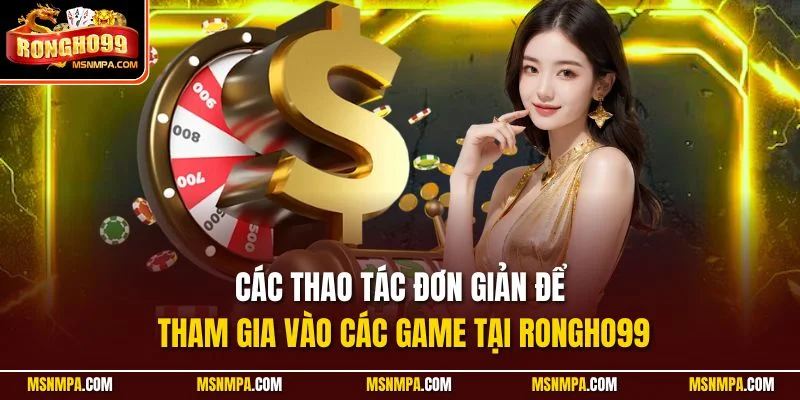 Các thao tác đơn giản để tham gia vào các game tại Rongho99