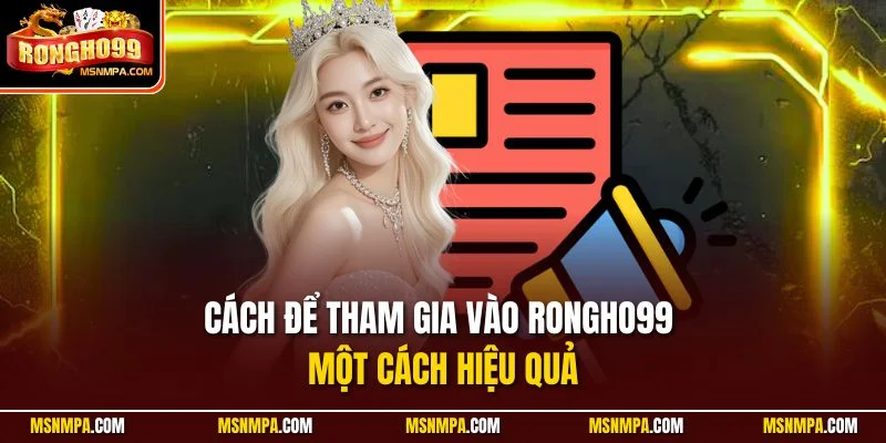 Cách để tham gia vào Rongho99 một cách hiệu quả