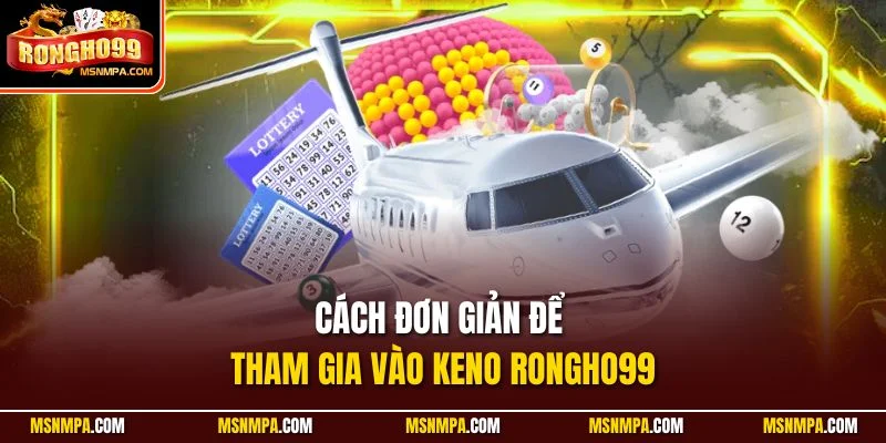 Cách đơn giản để tham gia vào Keno Rongho99