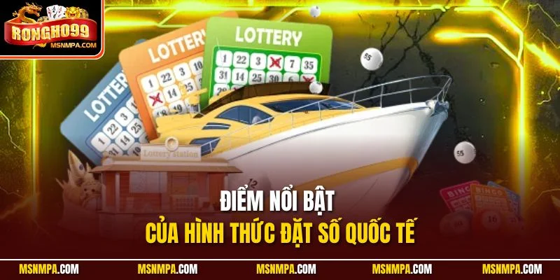 Điểm nổi bật của hình thức đặt số quốc tế