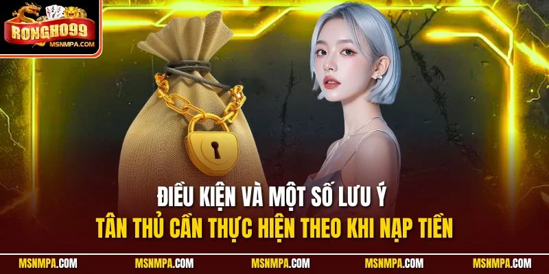 Điều kiện và một số lưu ý tân thủ cần thực hiện theo khi nạp tiền