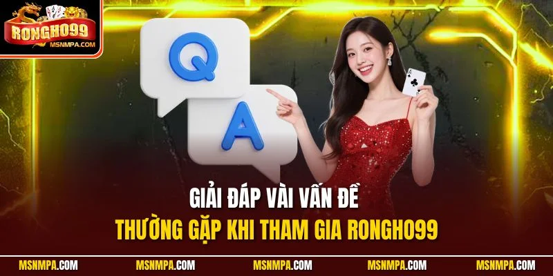 Giải đáp vài vấn đề thường gặp khi tham gia Rongho99