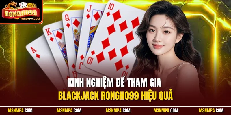 Kinh nghiệm để tham gia Blackjack Rongho99 hiệu quả