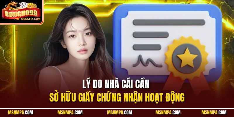 Lý do nhà cái cần sở hữu giấy chứng nhận hoạt động