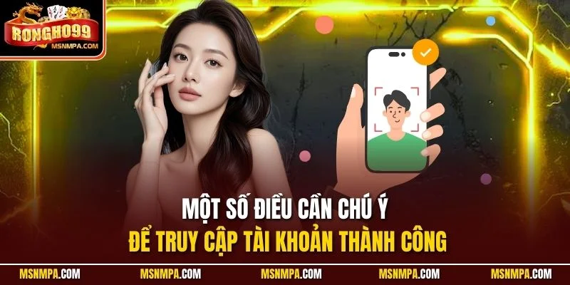 Một số điều cần chú ý để truy cập tài khoản thành công