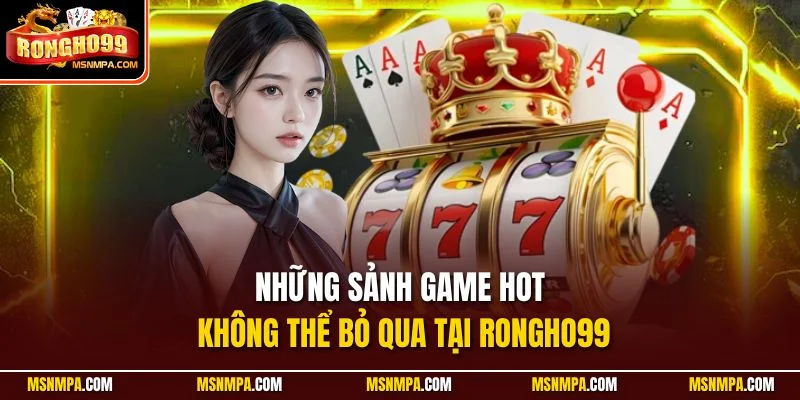 Những sảnh game hot không thể bỏ qua tại Rongho99