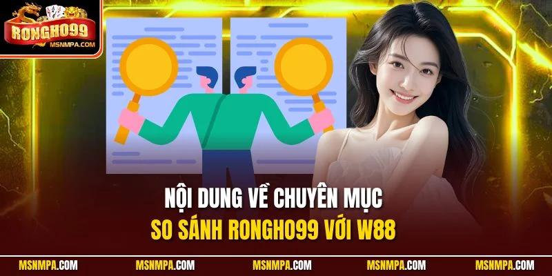 Nội dung về chuyên mục so sánh Rongho99 với W88