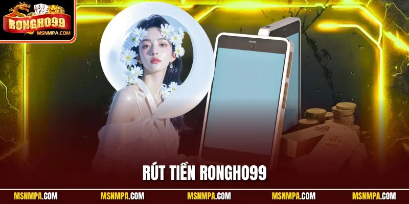 Rút Tiền Rongho99 - Hướng Dẫn Chi Tiết Từ A-Z Cho Người Mới Rút tiền Rongho99