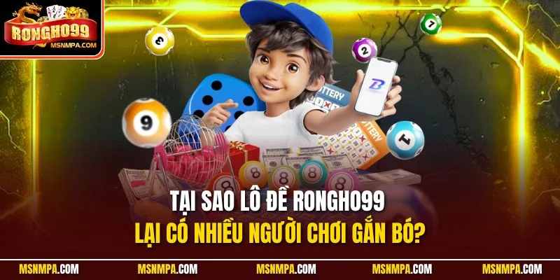 Tại sao lô đề Rongho99 lại có nhiều người chơi gắn bó?