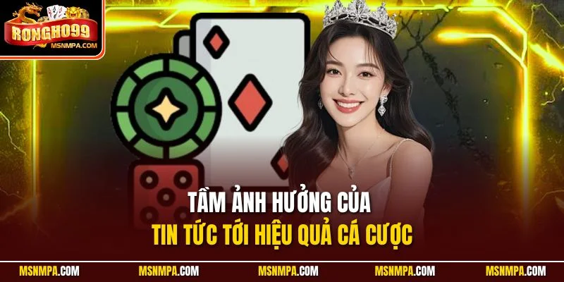Tầm ảnh hưởng của tin tức tới hiệu quả cá cược
