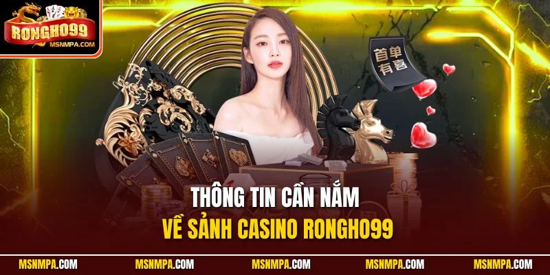 Thông tin cần nắm về sảnh Casino Rongho99