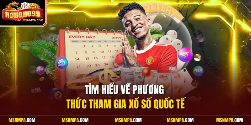 Tìm hiểu về phương thức tham gia xổ số quốc tế