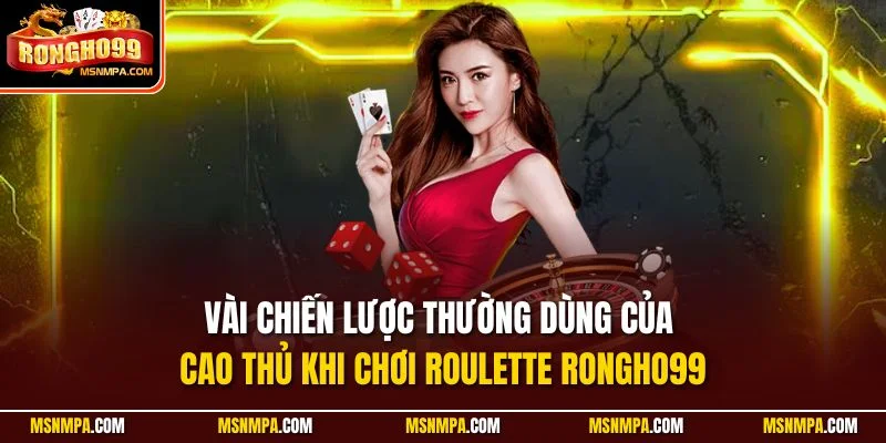 Vài chiến lược thường dùng của cao thủ khi chơi Roulette Rongho99
