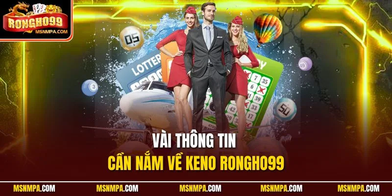 Vài thông tin cần nắm về Keno Rongho99